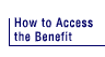 How to Access the Benefit